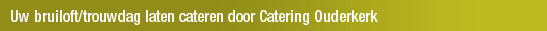 Uw bruiloft/trouwdag laten cateren door Catering Ouderkerk